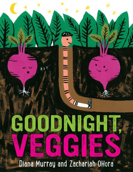 Goodnight, Veggies, by Diana Murray. Illus. by Zachariah OHora.