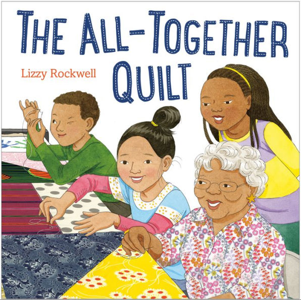 The All-Together Quilt, by Lizzy Rockwell.