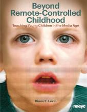 Cover of Beyond Remote-Controlled Childhood: Teaching Young Children in the Media Age
