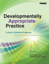 Developmentally Appropriate Practice in Early Childhood Programs Serving Children From Birth Through Age 8, Third Edition