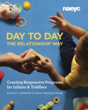 Cover of Day to Day the Relationship Way: Creating Responsive Programs for Infants and Toddlers