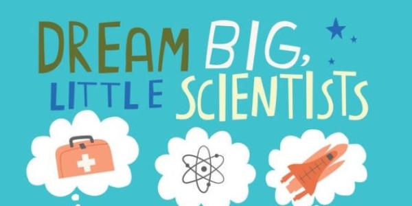 Book cover for "Dream Big, Little Scientists" by Michelle Schaub