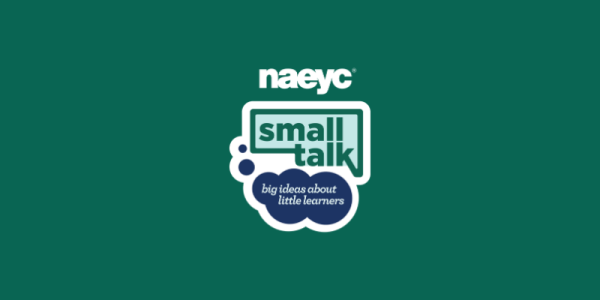 NAEYC's podcast, Small Talk: Big Ideas About Little Learners logo
