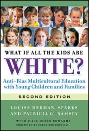 What If All the Kids Are White? Anti-Bias Multicultural Education With Young Children and Families, Second Edition