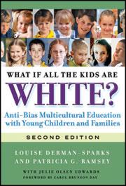 What If All the Kids Are White? Anti-Bias Multicultural Education With Young Children and Families, Second Edition