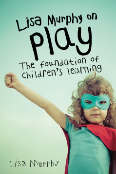 Lisa Murphy on Play: The Foundation of Children’s Learning, Second Edition