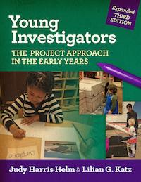 Young Investigators: The Project Approach in the Early Years, Third Edition