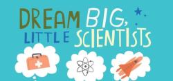 Book cover for "Dream Big, Little Scientists" by Michelle Schaub