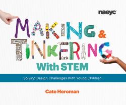 cover of Making and Tinkering with STEM: Solving Design Challenges With Young Children