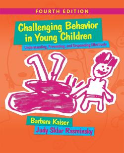 Challenging Behavior in Young Children: Understanding, Preventing, and Responding Effectively (4th ed.)