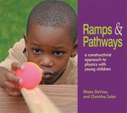 Ramps & Pathways: A Constructivist Approach to Physics With Young Children