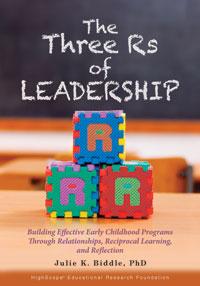 The Three Rs of Leadership: Building Effective Early Childhood Programs Through Relationships, Reciprocal Learning, and Reflecti
