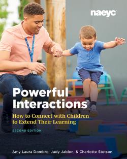 Cover of Powerful Interactions: How to Connect with Children to Extend Their Learning, Second Edition